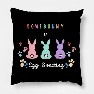 Some Bunny Is Eggspecting Pillow