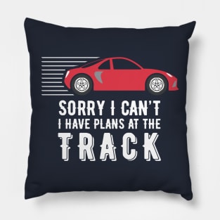 Sorry I Can’t – I have plans at the track Pillow