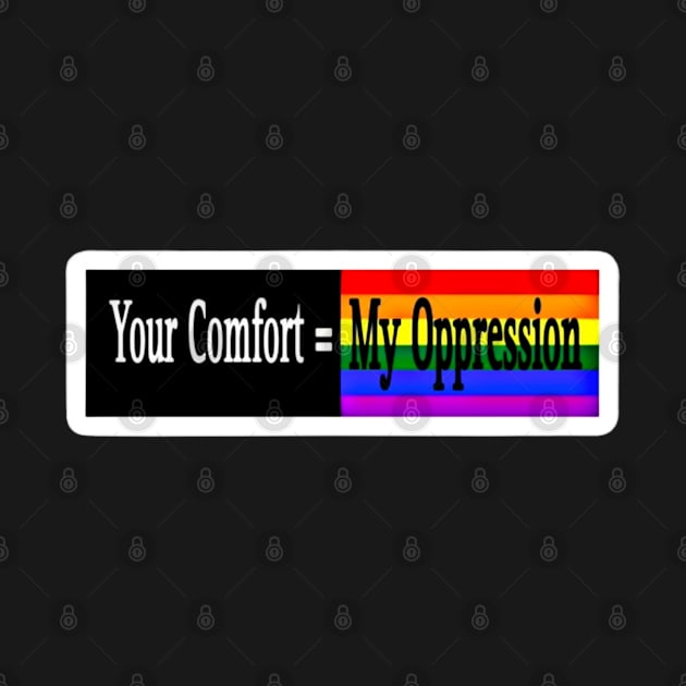 Your Comfort = My Oppression - Rainbow - Front by Subversive-Ware 