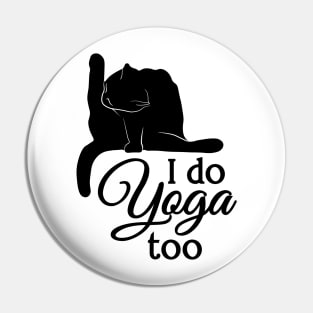 I Do Yoga Too | Cat | Black | White Pin