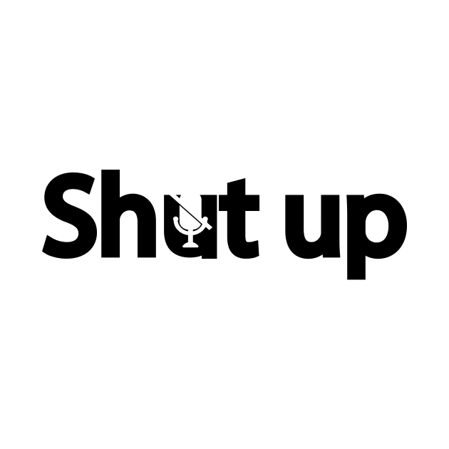 Shut up creative typography design by DinaShalash