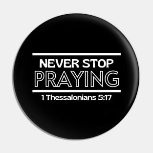 Never Stop Praying | Christian Saying Pin