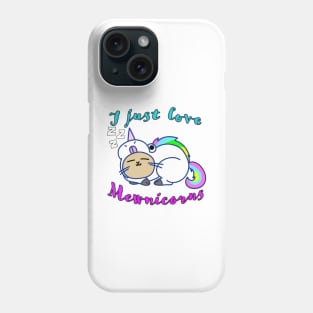 I Just Love Mewnicorns Phone Case