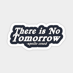 There Is NO TOMORROW - Apollo Creed Magnet