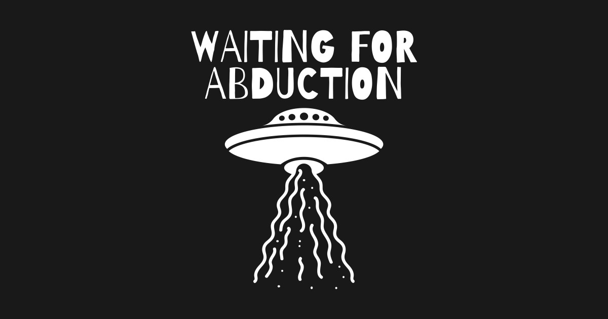 Funny Waiting For Alien Abduction Alien UFO Spaceship ...