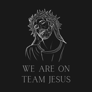 we are on team jesus t-shirt | jesus t-shirt | christian t-shirt T-Shirt