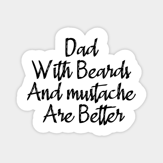 Dad With Beards And Mustache Are Better Magnet by merysam