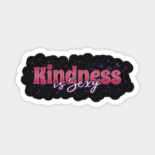 Kindness is Sexy Magnet