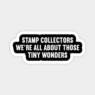 Stamp Collectors We're All About Those Tiny Wonders Magnet