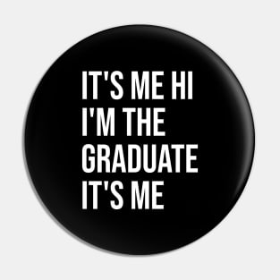 It's Me Hi I'm The Graduate It's Me Funny Graduation 2024 Pin