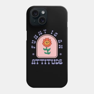 Funny Is An Attitude Phone Case