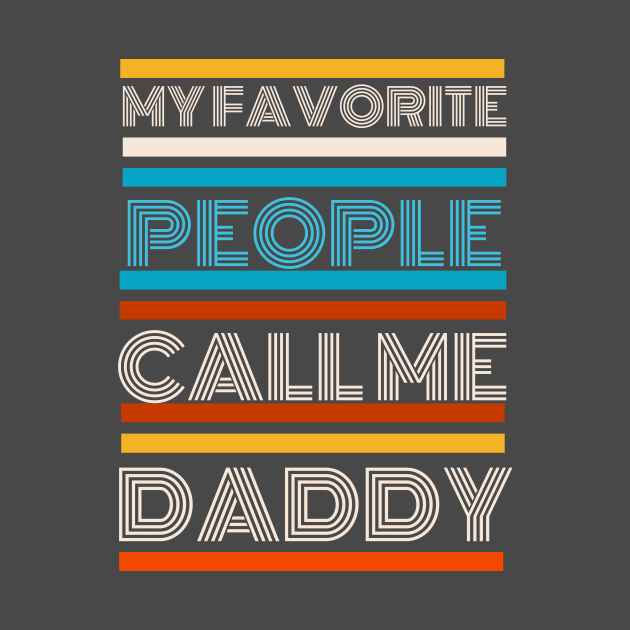 Funny Proud Dad, My Favorite People Call Me Daddy by Narazed