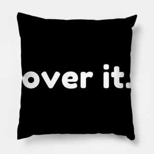 Over It. Funny Sarcastic NSFW Rude Inappropriate Saying Pillow