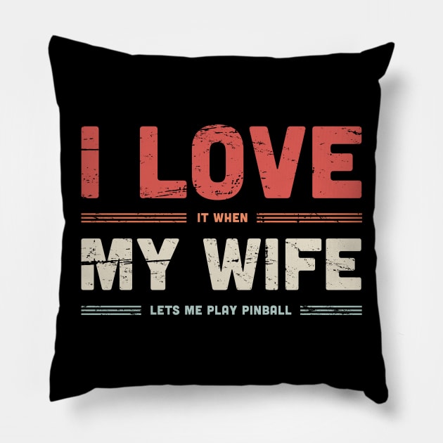 I Love My Wife | Funny Pinball Quote Pillow by MeatMan