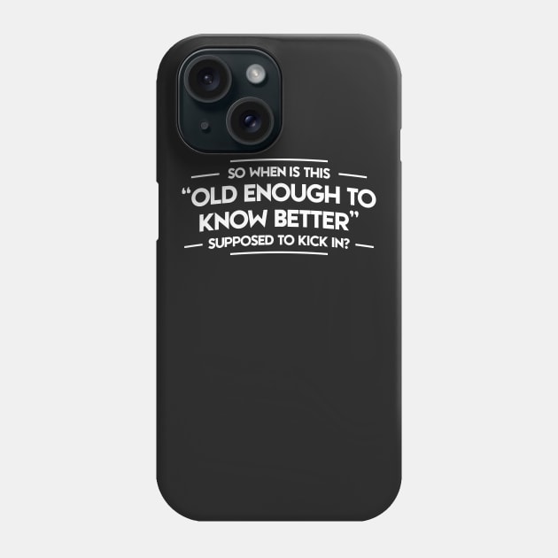 OLD ENOUGH TO KNOW BETTER Phone Case by Mariteas