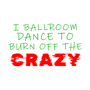 i ballroom dance to burn off the crazy Green Red Glitch T-Shirt