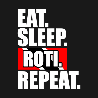 Eat Sleep Roti Repeat - Trinidad And Tobago T-Shirt