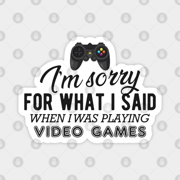 Gamer - I'm sorry for what I said when I was playing video games Magnet by KC Happy Shop