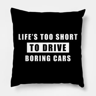 Life Is Too Short To Drive Boring Cars - Funny Car Quote Pillow