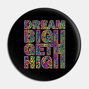 Dream Big Get High Pin