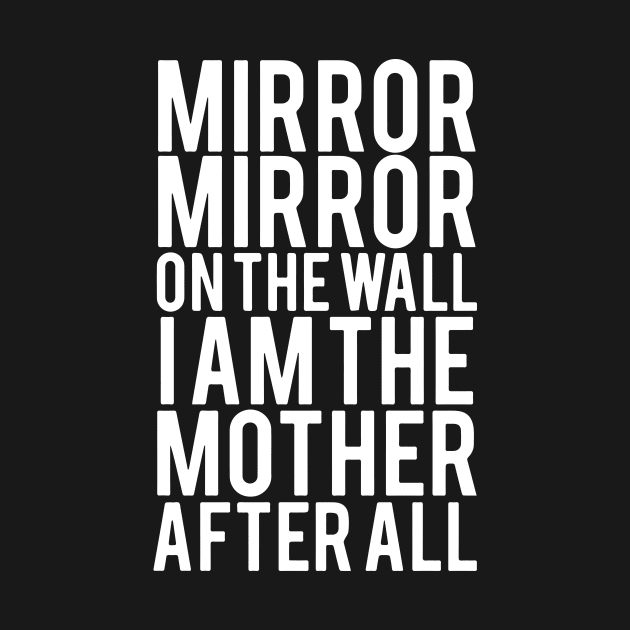 Morror On The Wall I Am The Mother After All Mother by hathanh2