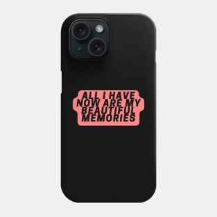 All I have now are my beautiful memories Phone Case