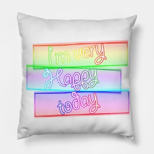 I ' m very happy today Pillow