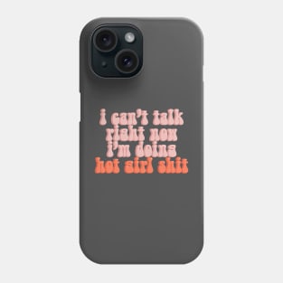 I Can’t Talk Right Now I’m Doing Hot Girl Shit Phone Case