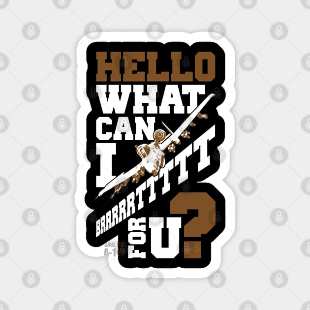 Hello What Can I Brrrrttttt For You? Magnet by CreativeWear