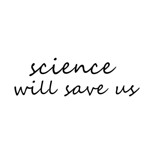 science will save us by V A X