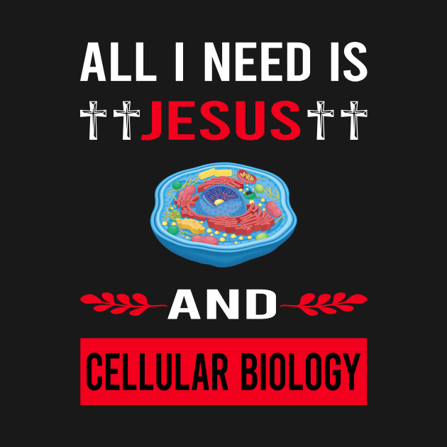 I Need Jesus And Cell Cellular Biology Biologist by Good Day