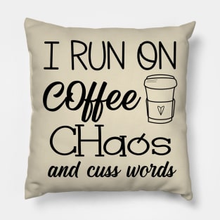 I Run on Coffee, Chaos, and Cuss Words Pillow