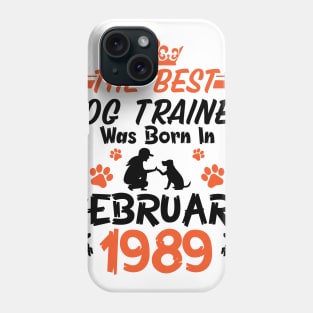 Happy Birthday Dog Mother Father 32 Years Old The Best Dog Trainer Was Born In February 1989 Phone Case