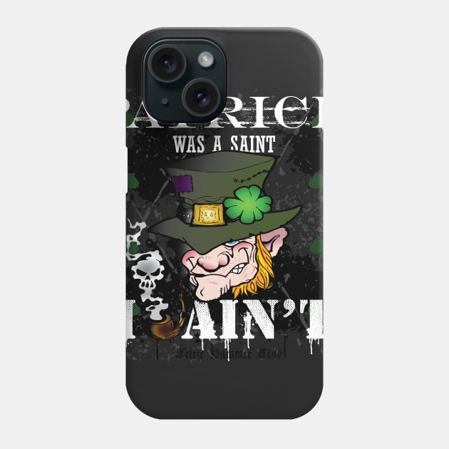 Patrick was a Saint, I Ain't! Phone Case by celtichammerclub