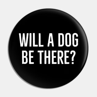 Will A Dog Be There? Pin