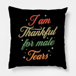 I am thakful for male tears Pillow