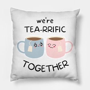 Tea lovers We're Tea-rrific Together Pillow