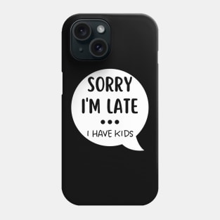 Sorry I'm Late I Have Kids. Funny Mom Life Quote. Phone Case