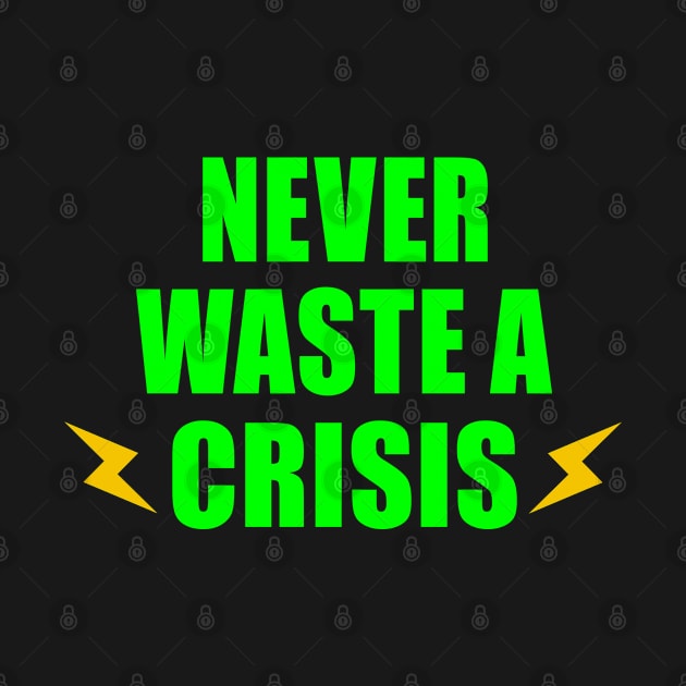 NEVER WASTE A CRISIS SPRUCH CORONA KRISE 2020 VIRUS PANDEMIE by ndnc