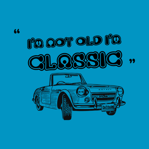 I'm Not Old I'm Classic Funny Car Graphic - Mens & Womens by Medregxl