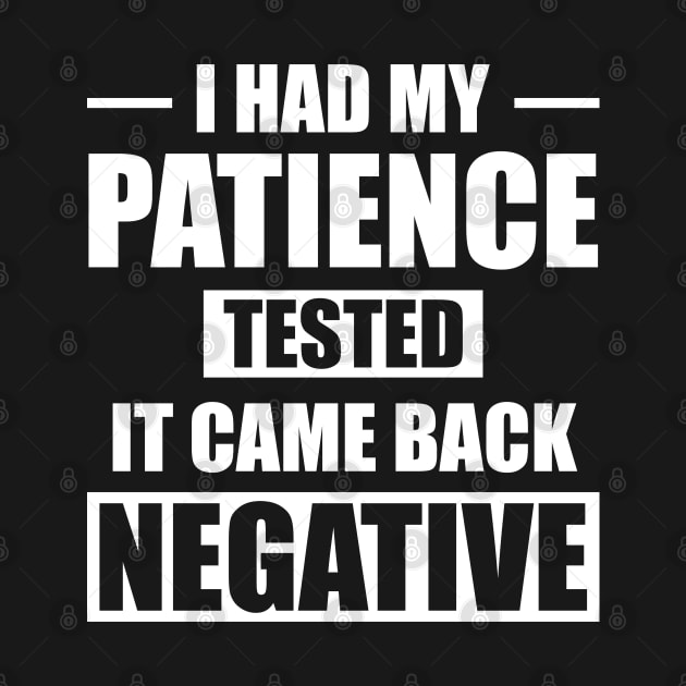 I Had My Patience Tested It Came Back Negative by Dojaja