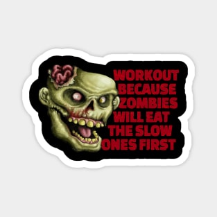 Workout because zombies will eat the slow ones first Magnet