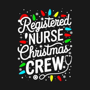 Funny Xmas RN Nurse Crew Registered Nurse Crew Christmas T-Shirt