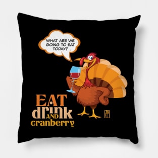 Eat, Drink and Cranberry - Happy Thanksgiving Day - Funny Turkey Pillow