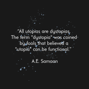 All Utopias Are Dystopias Quote T-Shirt