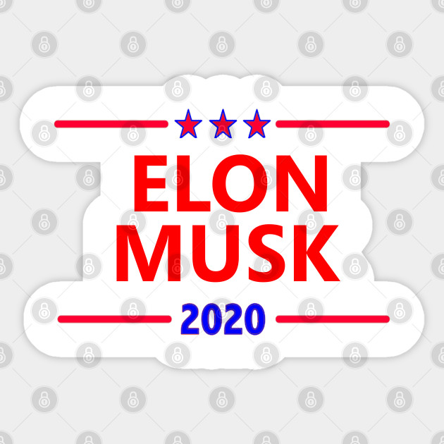 Elon Musk 2020 President Shirt America Usa Election Elon Musk President Sticker Teepublic