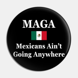 MAGA Mexicans Ain’t Going Anywhere Pin