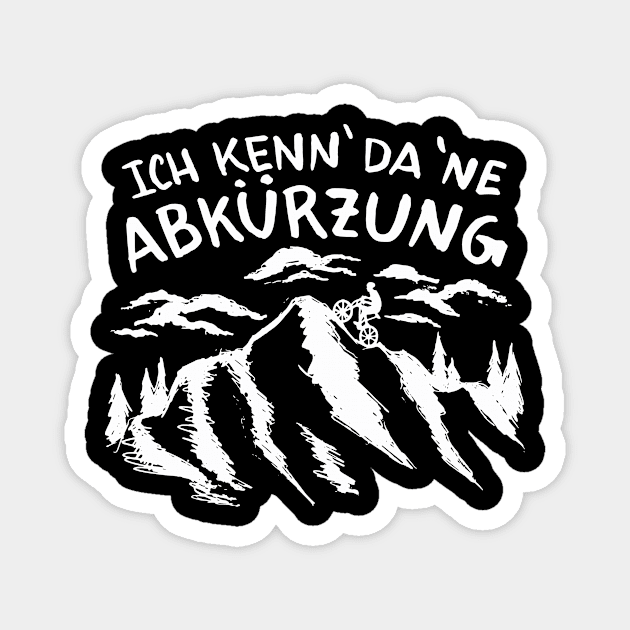 Uphill Biker Quote/ the German Quote Ich Kenn Da Ne Abkurzung I Know a Shortcut Cycling Magnet by franksuharkless