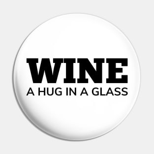 Wine, A Hug In A Glass. Funny Wine Lover Quote Pin