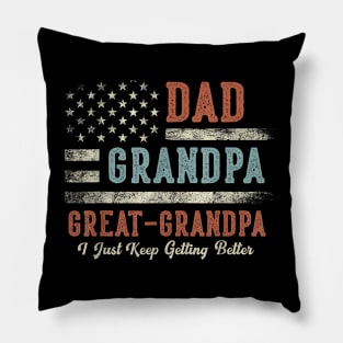 Dad Grandpa Great Grandpa I Just Keep Getting Better Pillow